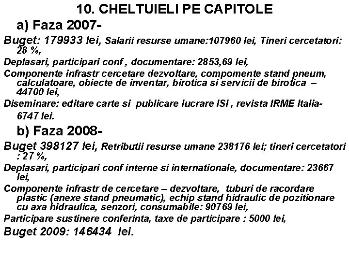 10. CHELTUIELI PE CAPITOLE a) Faza 2007 Buget: 179933 lei, Salarii resurse umane: 107960