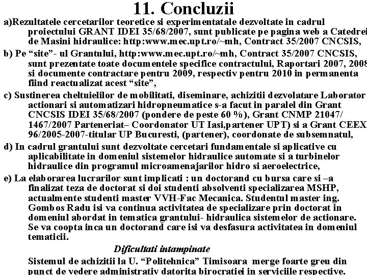 11. Concluzii a)Rezultatele cercetarilor teoretice si experimentatale dezvoltate in cadrul proiectului GRANT IDEI 35/68/2007,