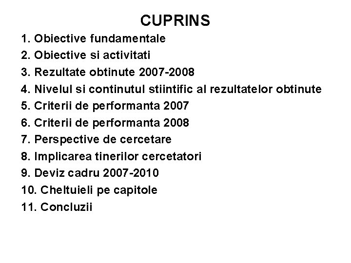 CUPRINS 1. Obiective fundamentale 2. Obiective si activitati 3. Rezultate obtinute 2007 -2008 4.