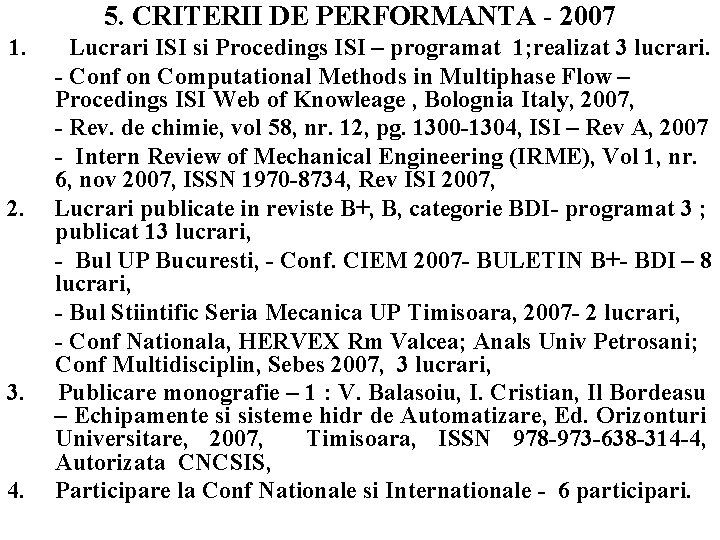 5. CRITERII DE PERFORMANTA - 2007 1. 2. 3. 4. Lucrari ISI si Procedings