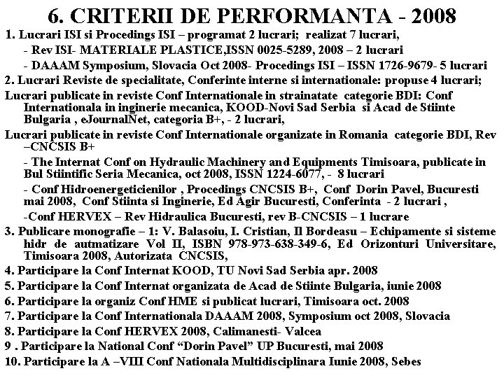 6. CRITERII DE PERFORMANTA - 2008 1. Lucrari ISI si Procedings ISI – programat