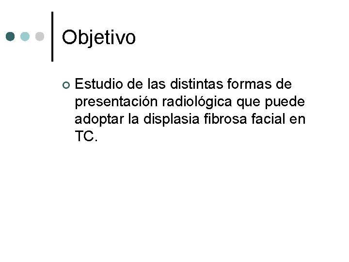 Objetivo ¢ Estudio de las distintas formas de presentación radiológica que puede adoptar la