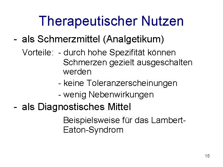 Therapeutischer Nutzen - als Schmerzmittel (Analgetikum) Vorteile: - durch hohe Spezifität können Schmerzen gezielt