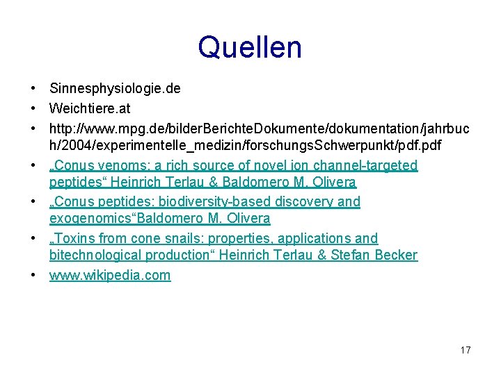 Quellen • Sinnesphysiologie. de • Weichtiere. at • http: //www. mpg. de/bilder. Berichte. Dokumente/dokumentation/jahrbuc