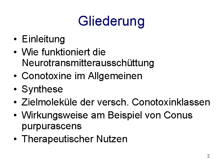 Gliederung • Einleitung • Wie funktioniert die Neurotransmitterausschüttung • Conotoxine im Allgemeinen • Synthese