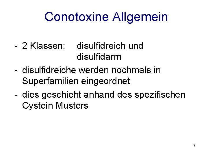 Conotoxine Allgemein - 2 Klassen: disulfidreich und disulfidarm - disulfidreiche werden nochmals in Superfamilien