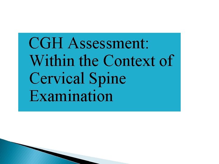 CGH Assessment: Within the Context of Cervical Spine Examination 