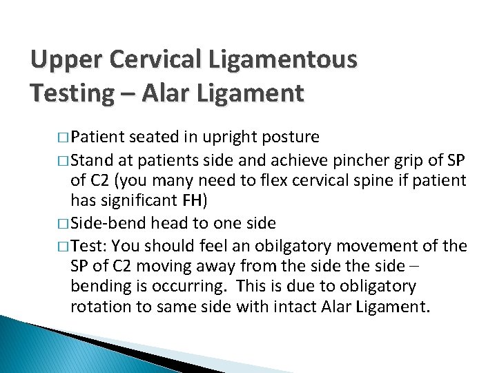 Upper Cervical Ligamentous Testing – Alar Ligament � Patient seated in upright posture �