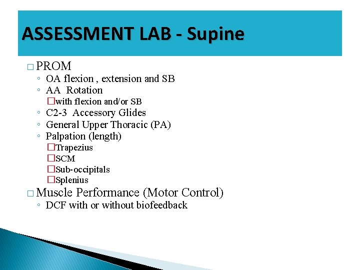 ASSESSMENT LAB - Supine � PROM ◦ OA flexion , extension and SB ◦