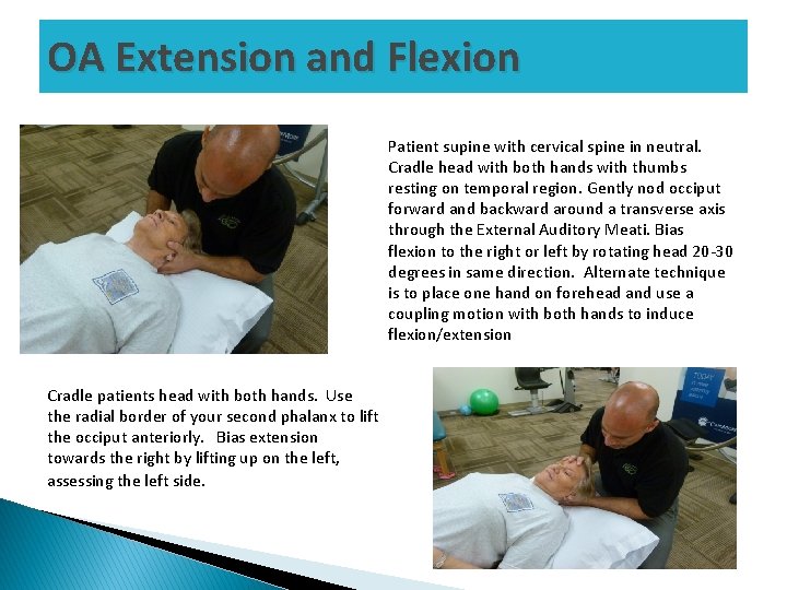 OA Extension and Flexion Patient supine with cervical spine in neutral. Cradle head with
