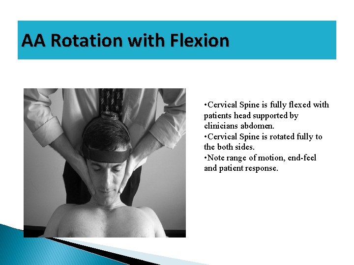 AA Rotation with Flexion • Cervical Spine is fully flexed with patients head supported