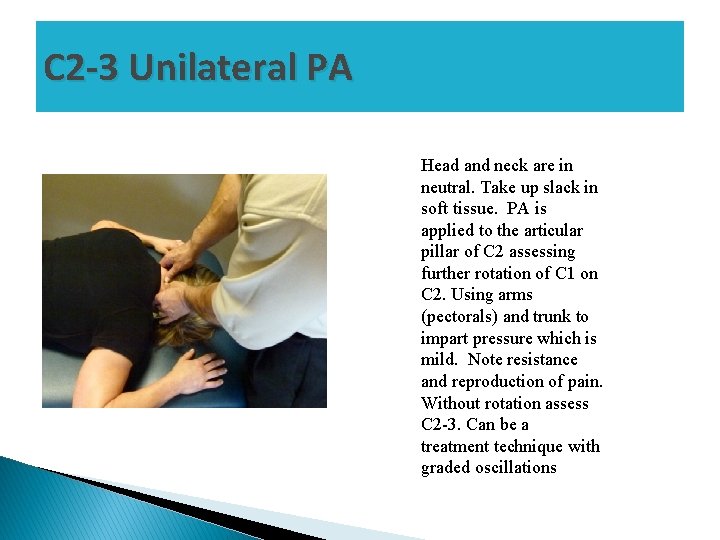 C 2 -3 Unilateral PA Head and neck are in neutral. Take up slack