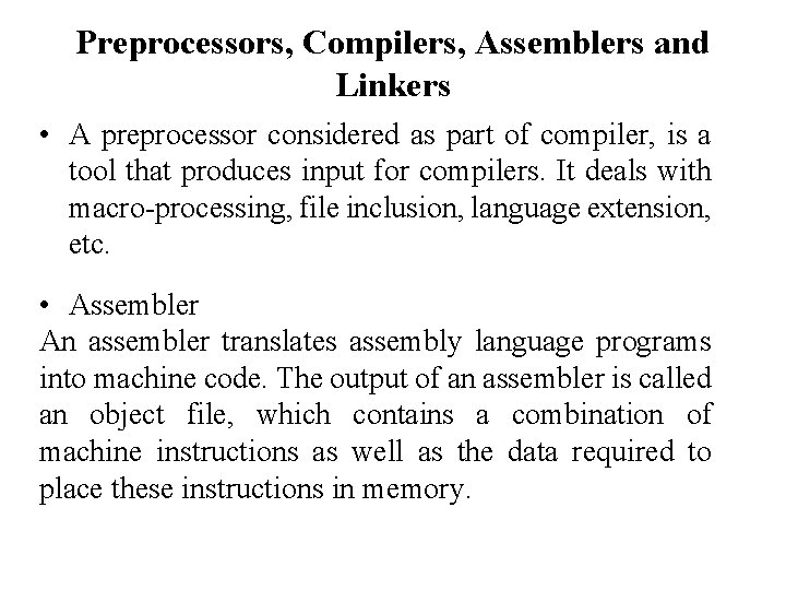 Preprocessors, Compilers, Assemblers and Linkers • A preprocessor considered as part of compiler, is