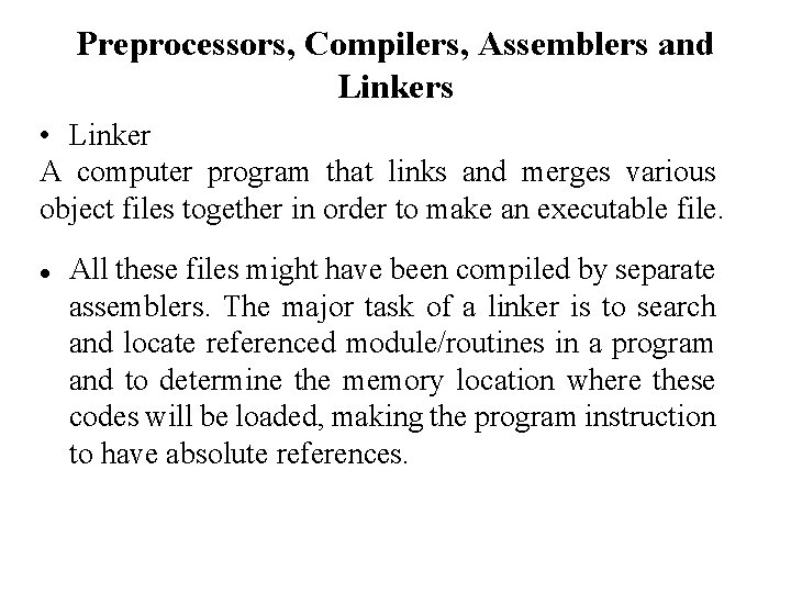 Preprocessors, Compilers, Assemblers and Linkers • Linker A computer program that links and merges