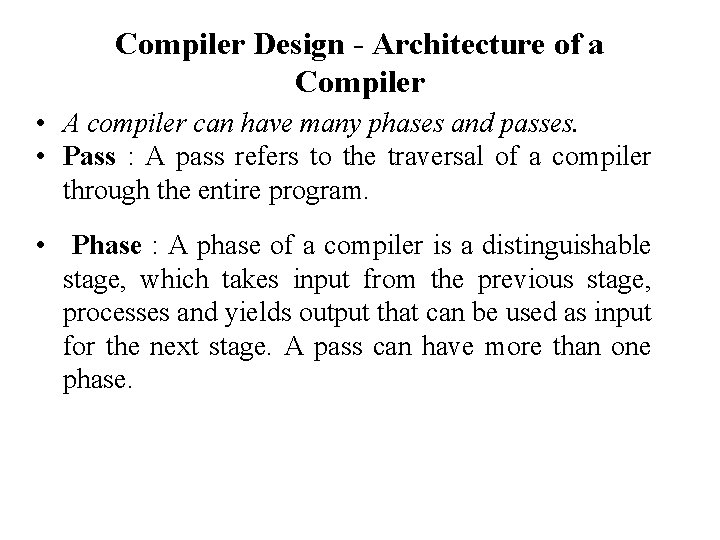 Compiler Design - Architecture of a Compiler • A compiler can have many phases