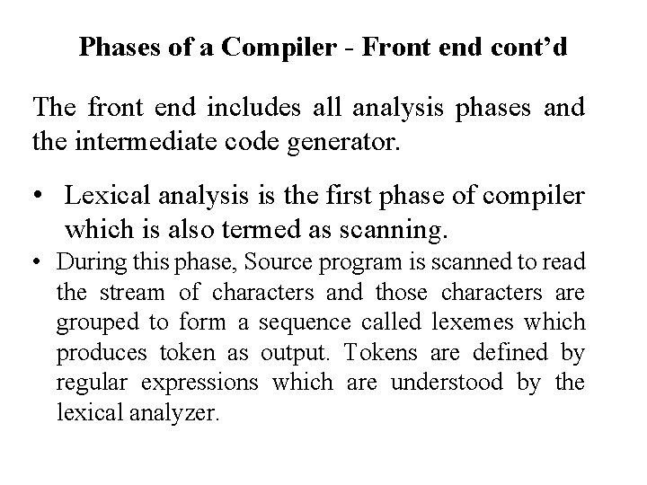 Phases of a Compiler - Front end cont’d The front end includes all analysis