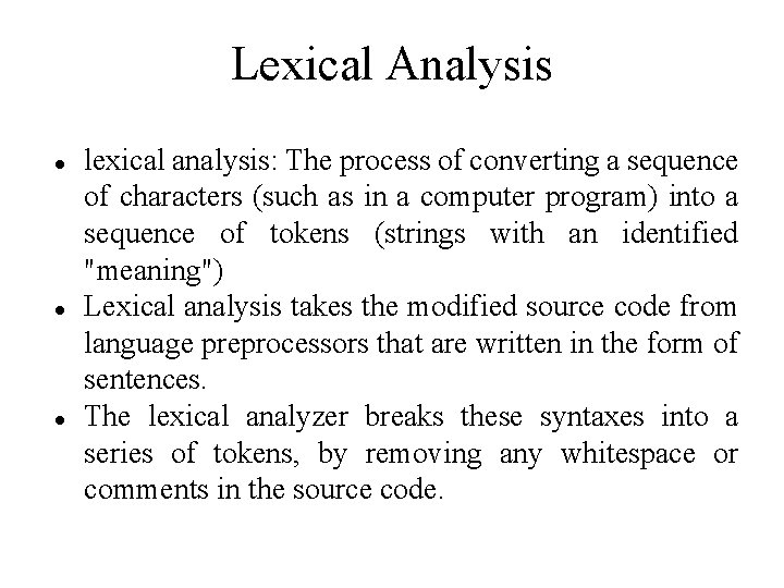 Lexical Analysis lexical analysis: The process of converting a sequence of characters (such as