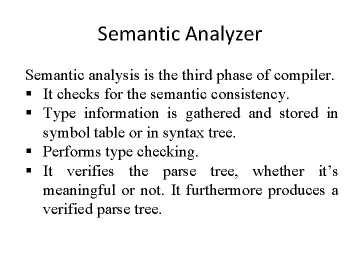 Semantic Analyzer Semantic analysis is the third phase of compiler. It checks for the