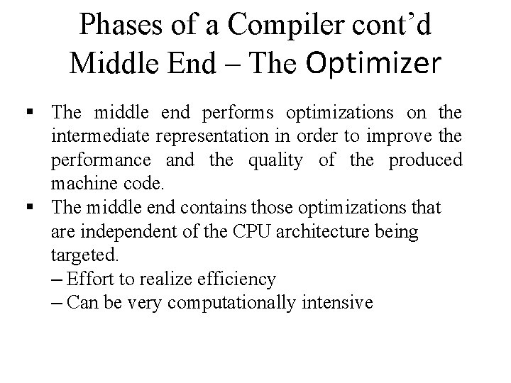 Phases of a Compiler cont’d Middle End – The Optimizer The middle end performs