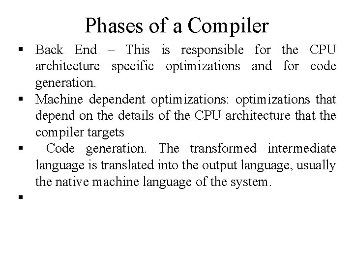 Phases of a Compiler Back End – This is responsible for the CPU architecture