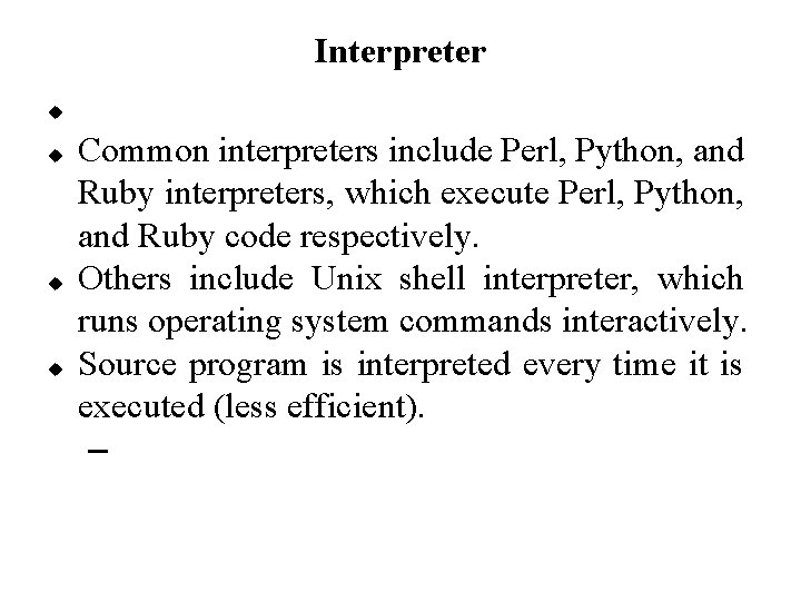 Interpreter Common interpreters include Perl, Python, and Ruby interpreters, which execute Perl, Python, and