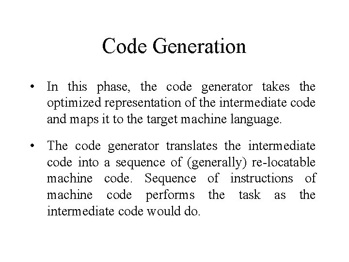 Code Generation • In this phase, the code generator takes the optimized representation of