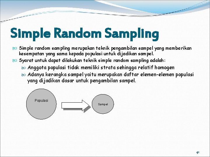 Simple Random Sampling Simple random sampling merupakan teknik pengambilan sampel yang memberikan kesempatan yang
