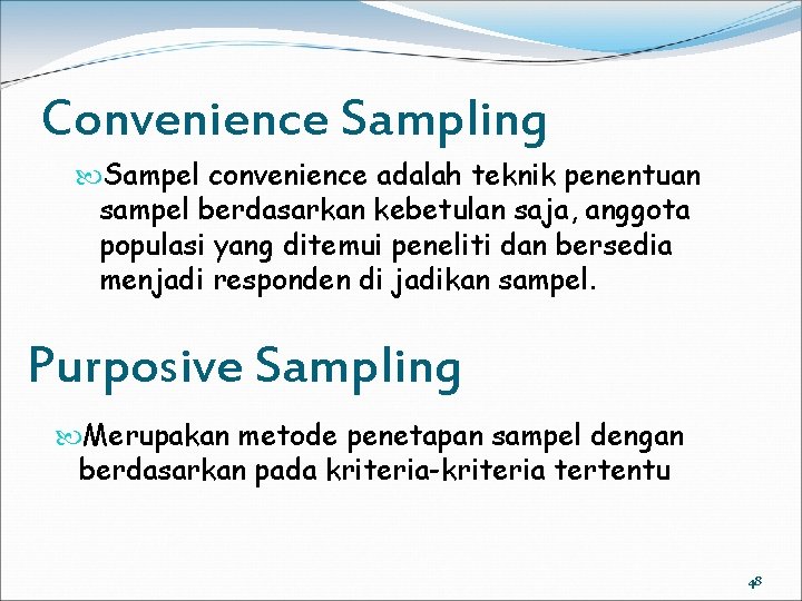 Convenience Sampling Sampel convenience adalah teknik penentuan sampel berdasarkan kebetulan saja, anggota populasi yang