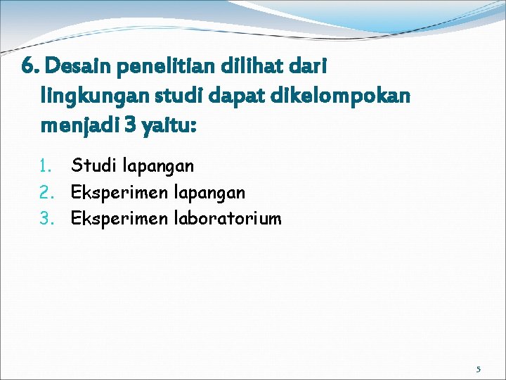 6. Desain penelitian dilihat dari lingkungan studi dapat dikelompokan menjadi 3 yaitu: 1. Studi