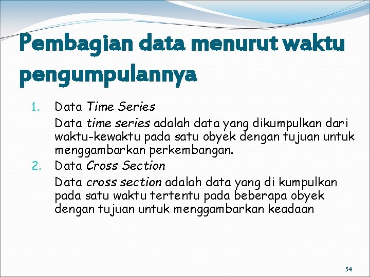 Pembagian data menurut waktu pengumpulannya 1. 2. Data Time Series Data time series adalah
