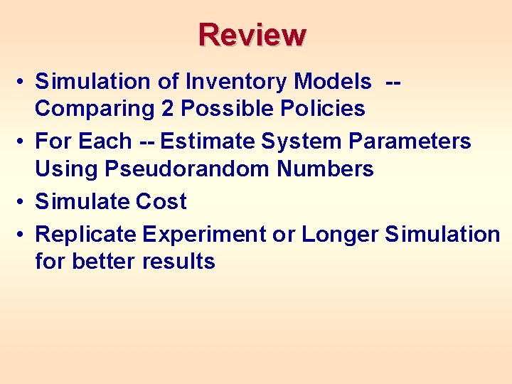 Review • Simulation of Inventory Models -Comparing 2 Possible Policies • For Each -- Review • Simulation of Inventory Models -Comparing 2 Possible Policies • For Each --