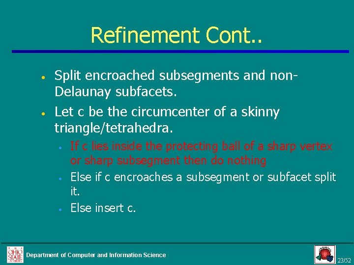 Refinement Cont. . • • Split encroached subsegments and non. Delaunay subfacets. Let c