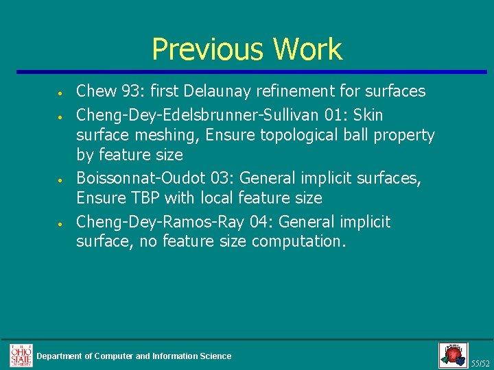 Previous Work • • Chew 93: first Delaunay refinement for surfaces Cheng-Dey-Edelsbrunner-Sullivan 01: Skin