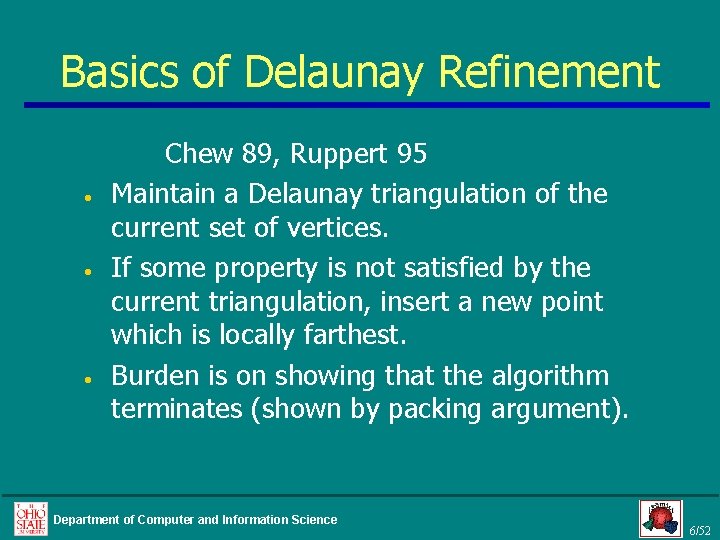 Basics of Delaunay Refinement • • • Chew 89, Ruppert 95 Maintain a Delaunay