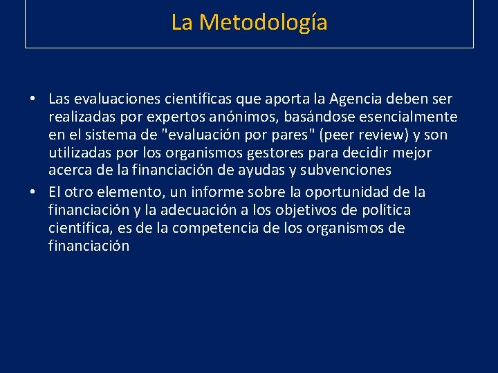 La Metodología • Las evaluaciones científicas que aporta la Agencia deben ser realizadas por