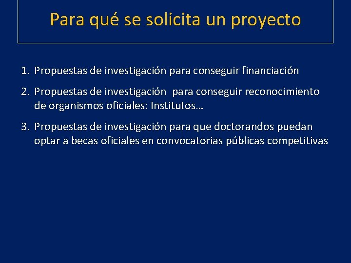 Para qué se solicita un proyecto 1. Propuestas de investigación para conseguir financiación 2.