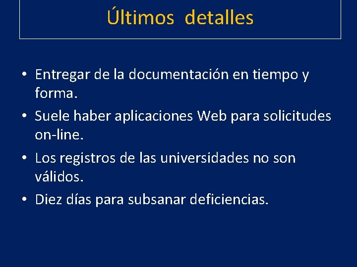 Últimos detalles • Entregar de la documentación en tiempo y forma. • Suele haber