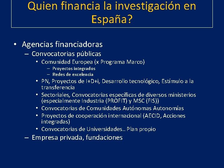 Quien financia la investigación en España? • Agencias financiadoras – Convocatorias públicas • Comunidad