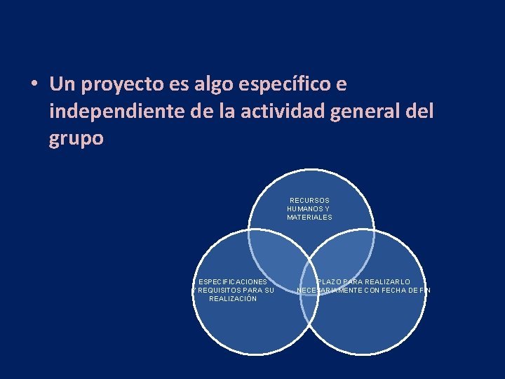 • Un proyecto es algo específico e independiente de la actividad general del