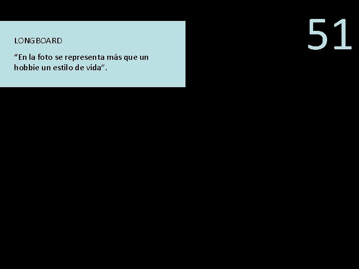 LONGBOARD “En la foto se representa más que un hobbie un estilo de vida”.