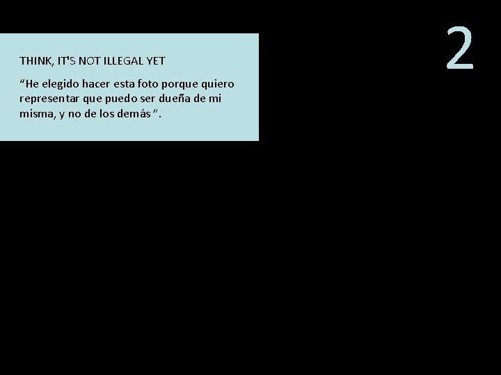 THINK, IT'S NOT ILLEGAL YET “He elegido hacer esta foto porque quiero representar que