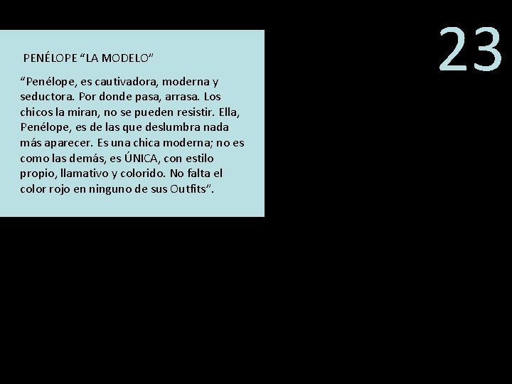 PENÉLOPE “LA MODELO” “Penélope, es cautivadora, moderna y seductora. Por donde pasa, arrasa. Los