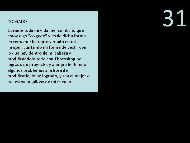 COLGADO Durante toda mi vida me han dicho que estoy algo "colgado" y es