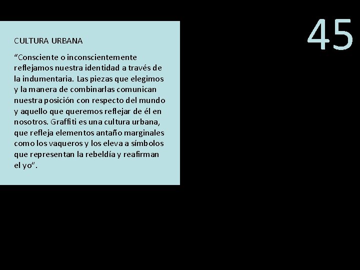 CULTURA URBANA “Consciente o inconscientemente reflejamos nuestra identidad a través de la indumentaria. Las