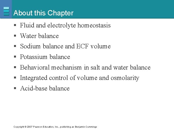 About this Chapter § Fluid and electrolyte homeostasis § Water balance § Sodium balance
