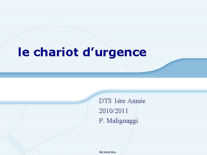 le chariot d’urgence DTS 1ère Année 2010/2011 P. Malignaggi PM/2010/2011 