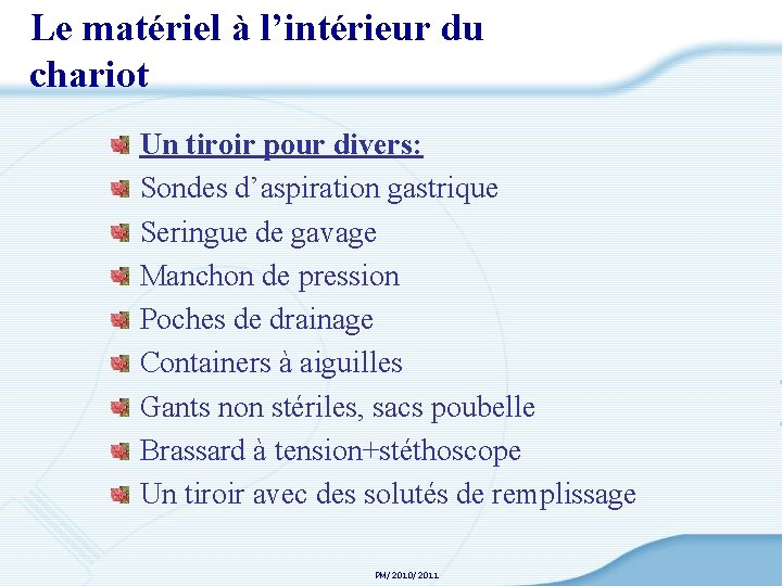 Le matériel à l’intérieur du chariot Un tiroir pour divers: Sondes d’aspiration gastrique Seringue