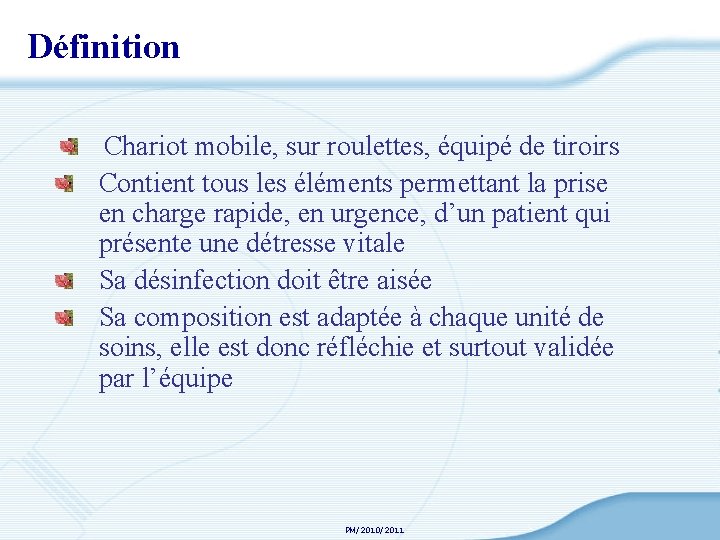 Définition Chariot mobile, sur roulettes, équipé de tiroirs Contient tous les éléments permettant la