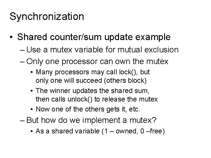 Synchronization • Shared counter/sum update example – Use a mutex variable for mutual exclusion