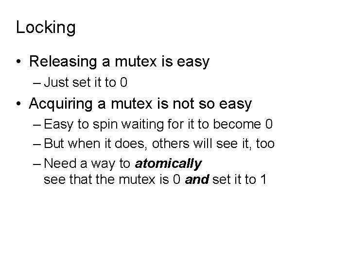 Locking • Releasing a mutex is easy – Just set it to 0 •